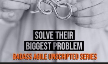 Badass Unscripted - Solve Their Biggest Problem